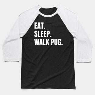 Eat Sleep Walk Pug Pugs Dog Baseball T-Shirt